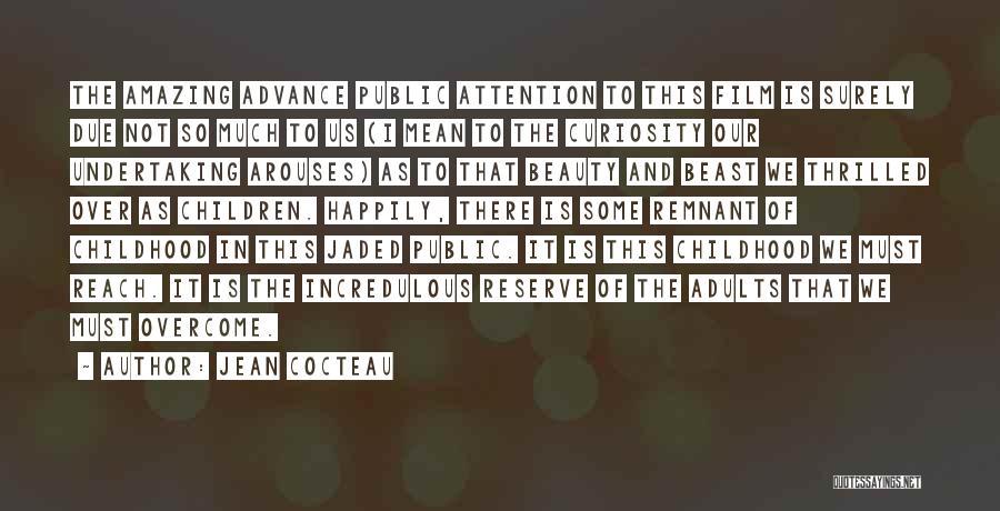Jean Cocteau Quotes: The Amazing Advance Public Attention To This Film Is Surely Due Not So Much To Us (i Mean To The