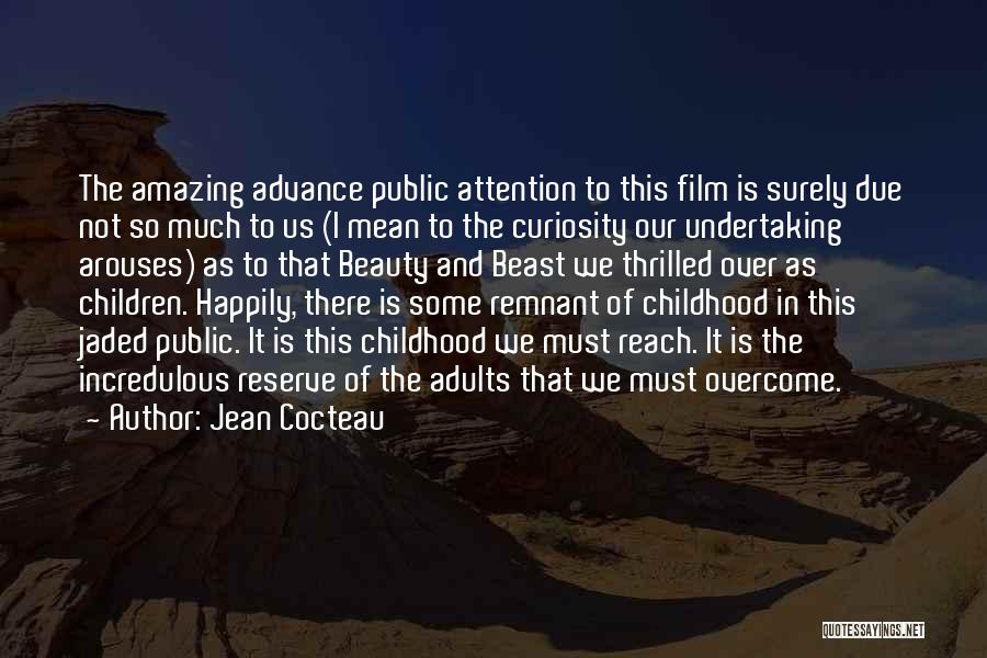 Jean Cocteau Quotes: The Amazing Advance Public Attention To This Film Is Surely Due Not So Much To Us (i Mean To The