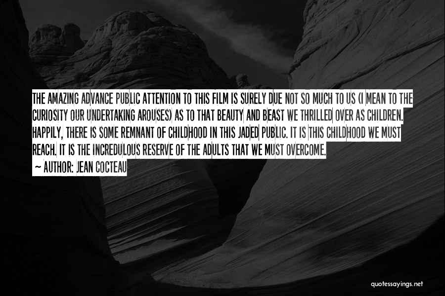Jean Cocteau Quotes: The Amazing Advance Public Attention To This Film Is Surely Due Not So Much To Us (i Mean To The