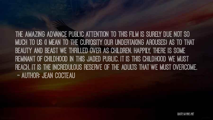 Jean Cocteau Quotes: The Amazing Advance Public Attention To This Film Is Surely Due Not So Much To Us (i Mean To The