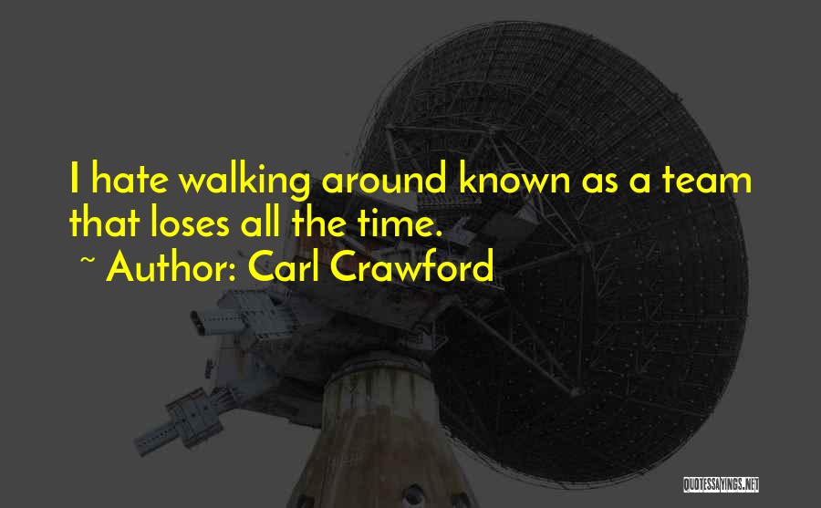Carl Crawford Quotes: I Hate Walking Around Known As A Team That Loses All The Time.