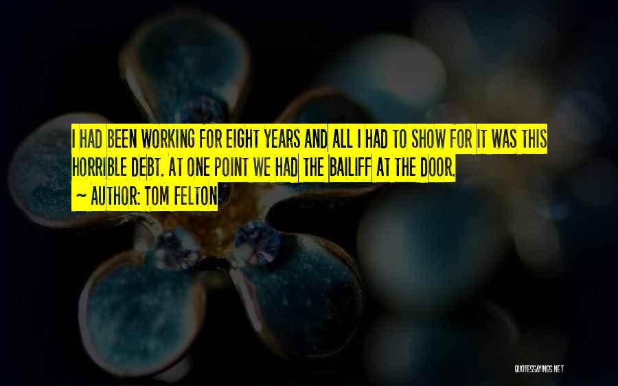Tom Felton Quotes: I Had Been Working For Eight Years And All I Had To Show For It Was This Horrible Debt. At