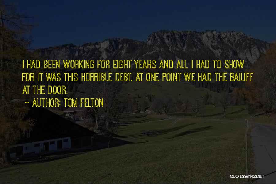 Tom Felton Quotes: I Had Been Working For Eight Years And All I Had To Show For It Was This Horrible Debt. At