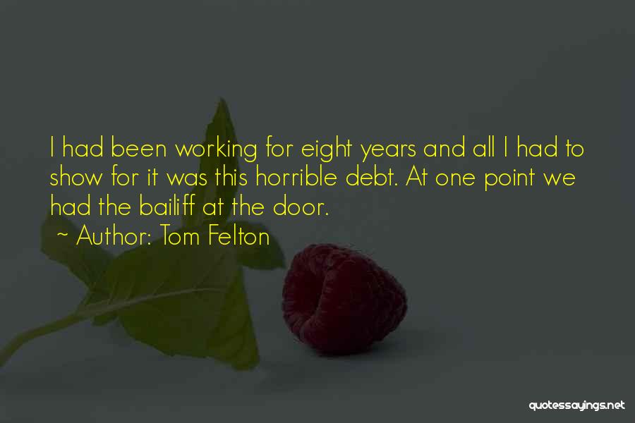 Tom Felton Quotes: I Had Been Working For Eight Years And All I Had To Show For It Was This Horrible Debt. At