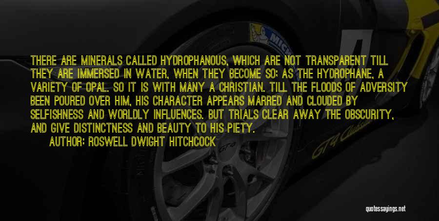 Roswell Dwight Hitchcock Quotes: There Are Minerals Called Hydrophanous, Which Are Not Transparent Till They Are Immersed In Water, When They Become So; As