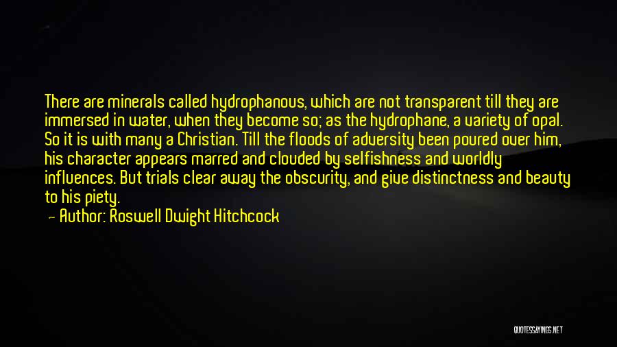 Roswell Dwight Hitchcock Quotes: There Are Minerals Called Hydrophanous, Which Are Not Transparent Till They Are Immersed In Water, When They Become So; As