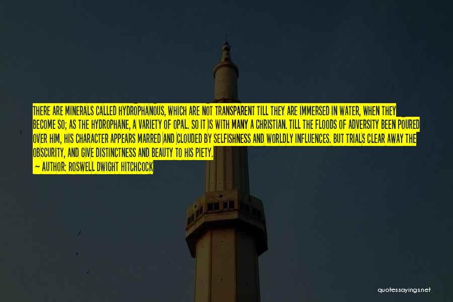 Roswell Dwight Hitchcock Quotes: There Are Minerals Called Hydrophanous, Which Are Not Transparent Till They Are Immersed In Water, When They Become So; As
