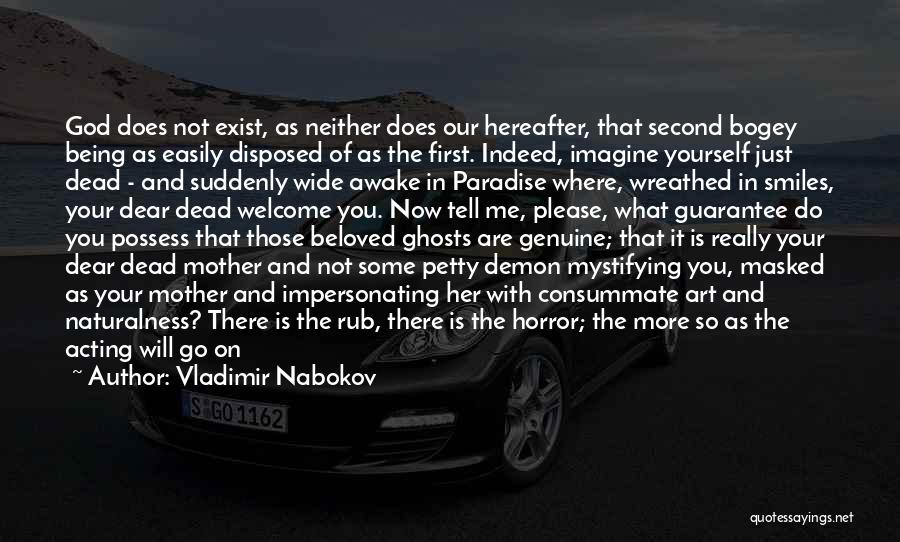 Vladimir Nabokov Quotes: God Does Not Exist, As Neither Does Our Hereafter, That Second Bogey Being As Easily Disposed Of As The First.