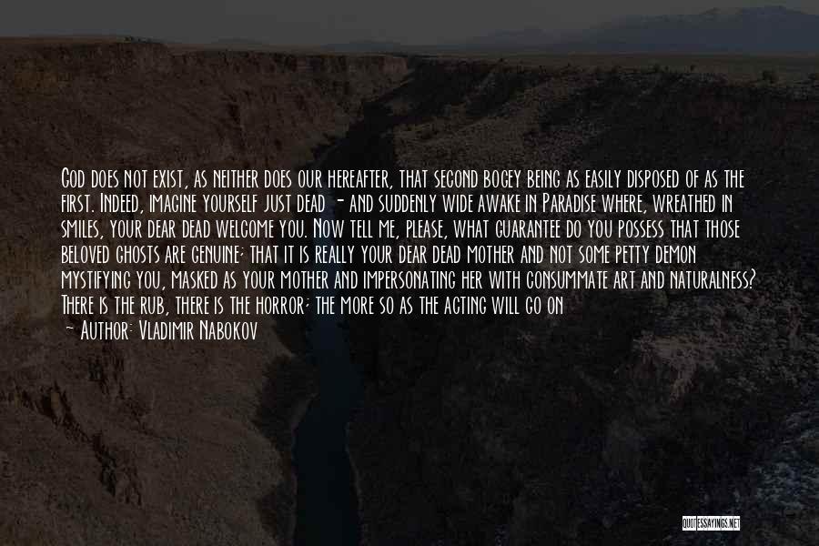 Vladimir Nabokov Quotes: God Does Not Exist, As Neither Does Our Hereafter, That Second Bogey Being As Easily Disposed Of As The First.