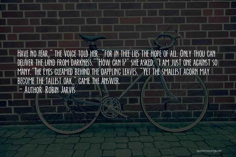 Robin Jarvis Quotes: Have No Fear, The Voice Told Her, For In Thee Lies The Hope Of All. Only Thou Can Deliver The