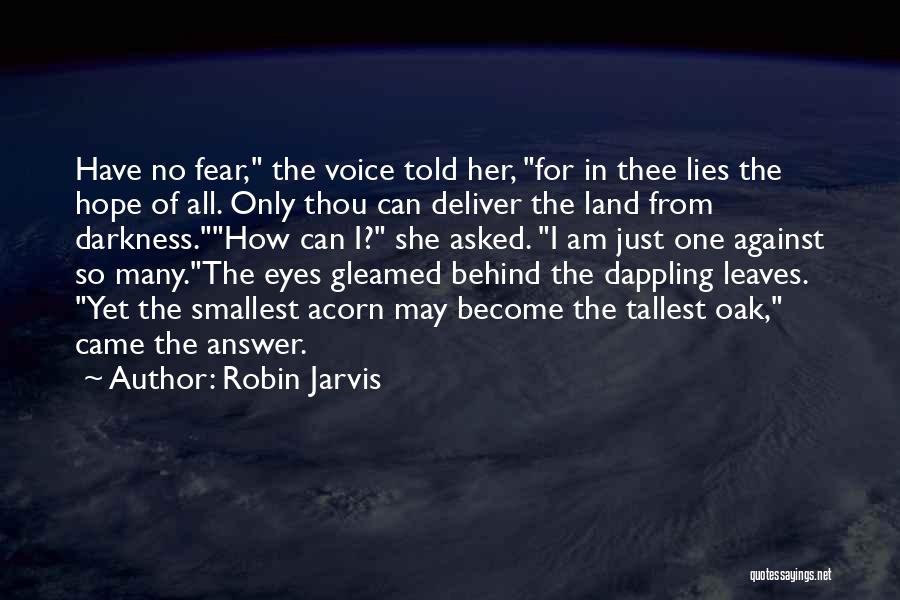 Robin Jarvis Quotes: Have No Fear, The Voice Told Her, For In Thee Lies The Hope Of All. Only Thou Can Deliver The