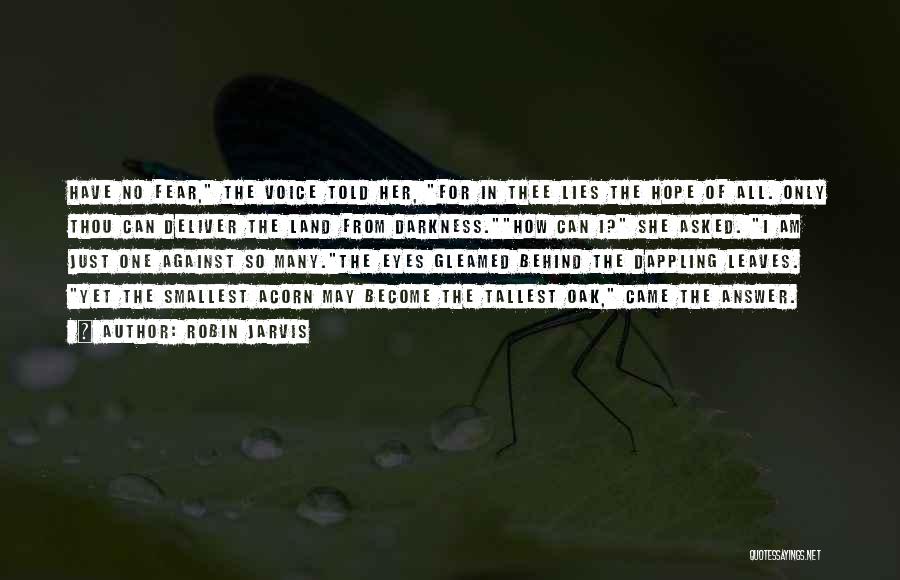 Robin Jarvis Quotes: Have No Fear, The Voice Told Her, For In Thee Lies The Hope Of All. Only Thou Can Deliver The