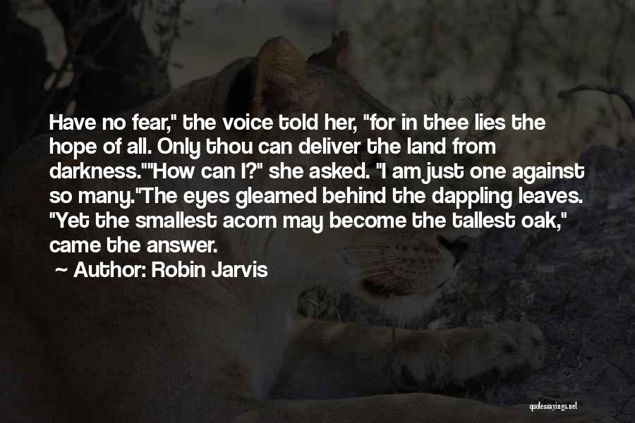 Robin Jarvis Quotes: Have No Fear, The Voice Told Her, For In Thee Lies The Hope Of All. Only Thou Can Deliver The