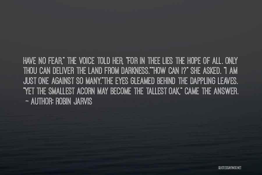 Robin Jarvis Quotes: Have No Fear, The Voice Told Her, For In Thee Lies The Hope Of All. Only Thou Can Deliver The