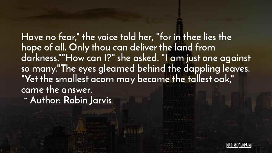 Robin Jarvis Quotes: Have No Fear, The Voice Told Her, For In Thee Lies The Hope Of All. Only Thou Can Deliver The