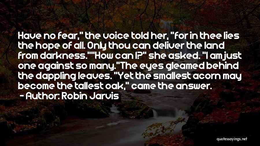 Robin Jarvis Quotes: Have No Fear, The Voice Told Her, For In Thee Lies The Hope Of All. Only Thou Can Deliver The