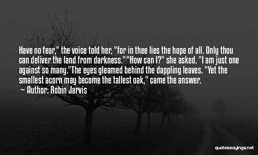 Robin Jarvis Quotes: Have No Fear, The Voice Told Her, For In Thee Lies The Hope Of All. Only Thou Can Deliver The