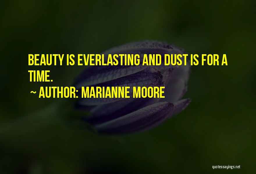 Marianne Moore Quotes: Beauty Is Everlasting And Dust Is For A Time.