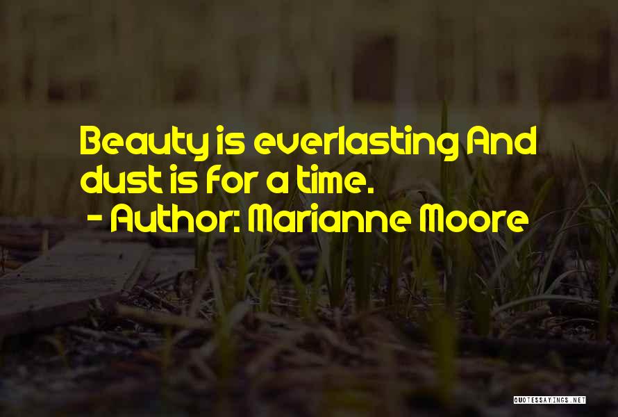 Marianne Moore Quotes: Beauty Is Everlasting And Dust Is For A Time.