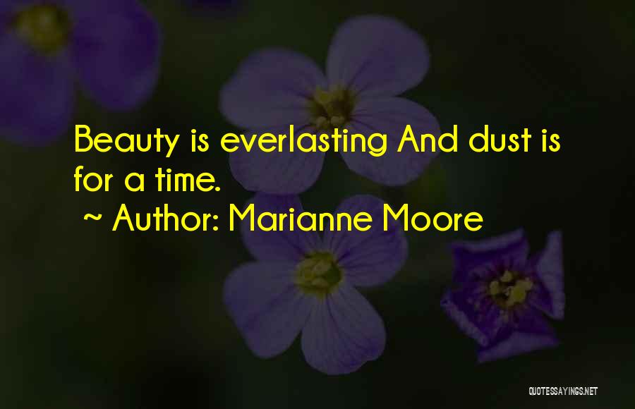 Marianne Moore Quotes: Beauty Is Everlasting And Dust Is For A Time.