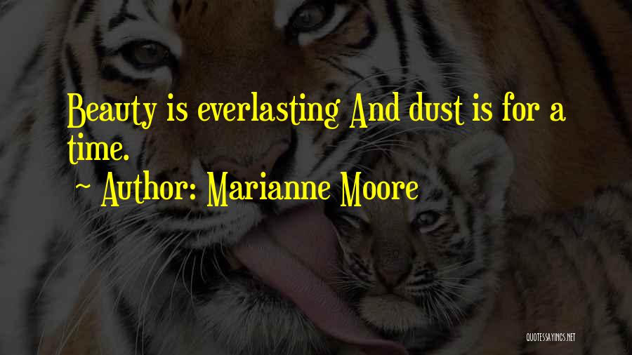 Marianne Moore Quotes: Beauty Is Everlasting And Dust Is For A Time.