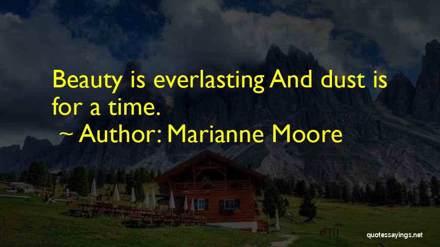 Marianne Moore Quotes: Beauty Is Everlasting And Dust Is For A Time.
