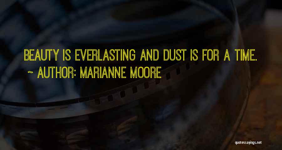 Marianne Moore Quotes: Beauty Is Everlasting And Dust Is For A Time.