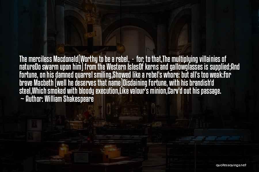 William Shakespeare Quotes: The Merciless Macdonald(worthy To Be A Rebel, - For, To That,the Multiplying Villainies Of Naturedo Swarm Upon Him) From The