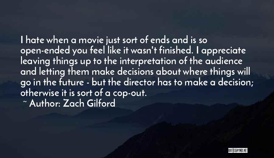 Zach Gilford Quotes: I Hate When A Movie Just Sort Of Ends And Is So Open-ended You Feel Like It Wasn't Finished. I