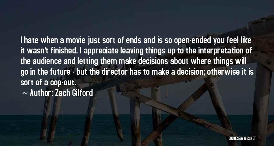 Zach Gilford Quotes: I Hate When A Movie Just Sort Of Ends And Is So Open-ended You Feel Like It Wasn't Finished. I