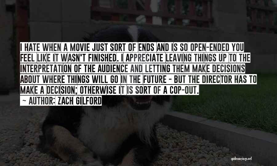 Zach Gilford Quotes: I Hate When A Movie Just Sort Of Ends And Is So Open-ended You Feel Like It Wasn't Finished. I