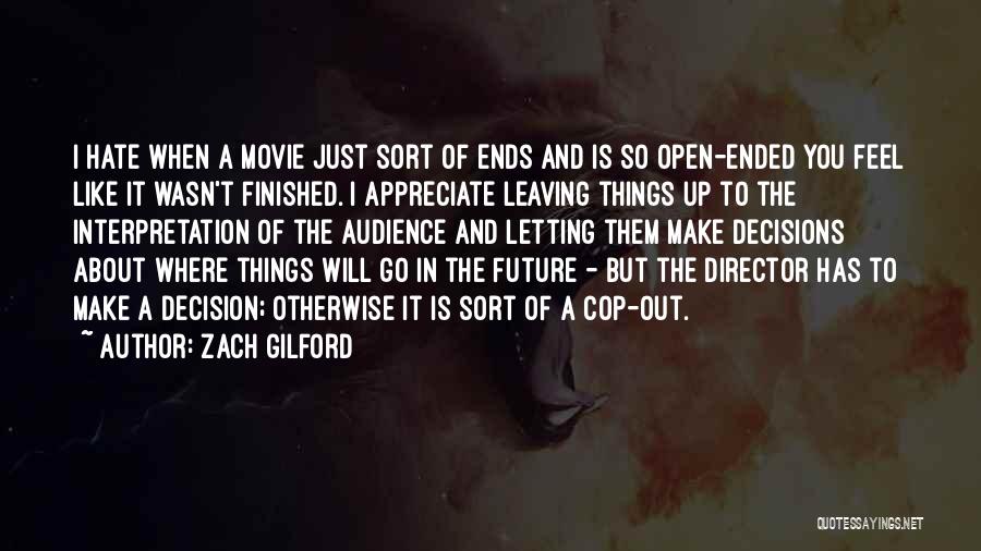 Zach Gilford Quotes: I Hate When A Movie Just Sort Of Ends And Is So Open-ended You Feel Like It Wasn't Finished. I