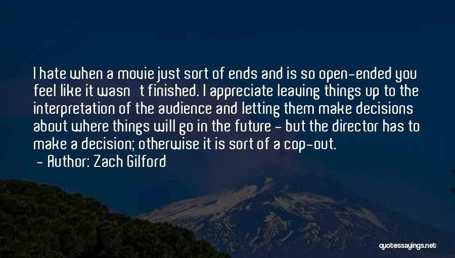 Zach Gilford Quotes: I Hate When A Movie Just Sort Of Ends And Is So Open-ended You Feel Like It Wasn't Finished. I