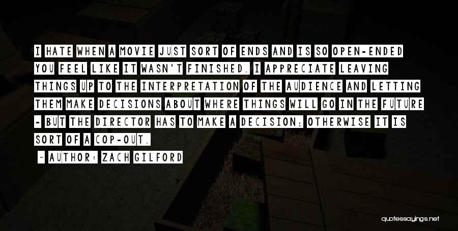 Zach Gilford Quotes: I Hate When A Movie Just Sort Of Ends And Is So Open-ended You Feel Like It Wasn't Finished. I