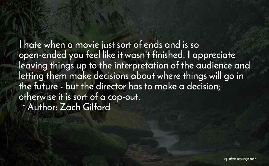 Zach Gilford Quotes: I Hate When A Movie Just Sort Of Ends And Is So Open-ended You Feel Like It Wasn't Finished. I