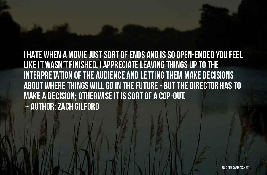 Zach Gilford Quotes: I Hate When A Movie Just Sort Of Ends And Is So Open-ended You Feel Like It Wasn't Finished. I