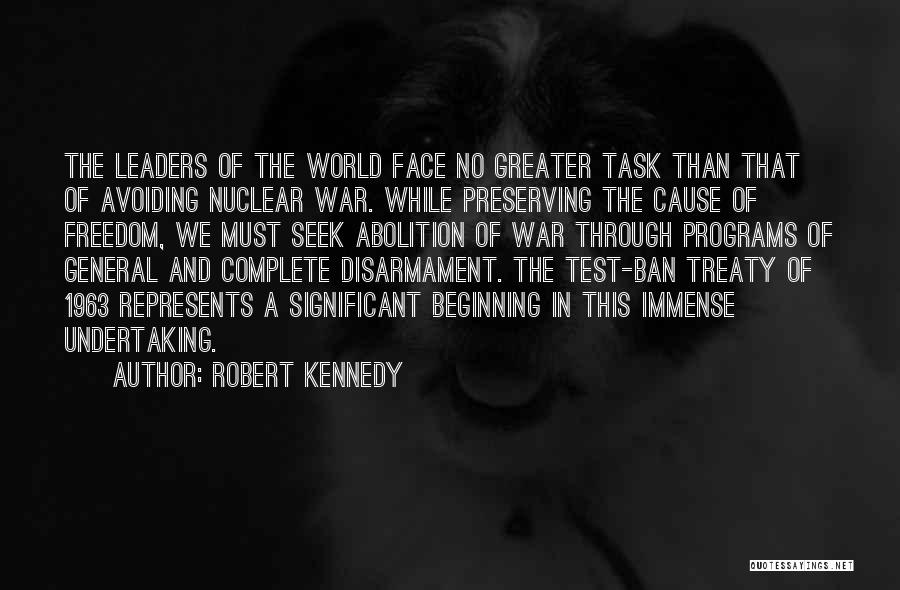 Robert Kennedy Quotes: The Leaders Of The World Face No Greater Task Than That Of Avoiding Nuclear War. While Preserving The Cause Of
