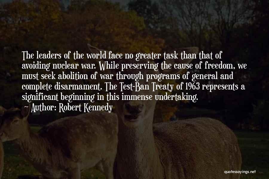 Robert Kennedy Quotes: The Leaders Of The World Face No Greater Task Than That Of Avoiding Nuclear War. While Preserving The Cause Of