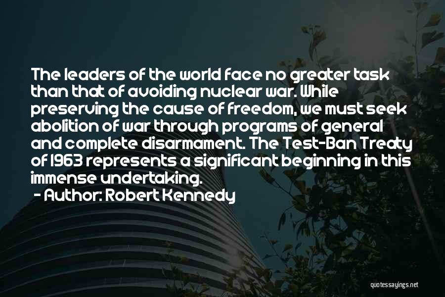 Robert Kennedy Quotes: The Leaders Of The World Face No Greater Task Than That Of Avoiding Nuclear War. While Preserving The Cause Of