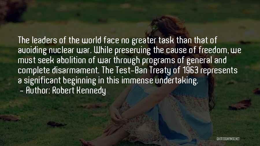 Robert Kennedy Quotes: The Leaders Of The World Face No Greater Task Than That Of Avoiding Nuclear War. While Preserving The Cause Of