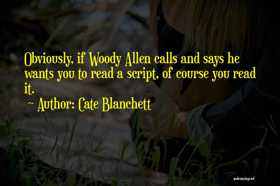 Cate Blanchett Quotes: Obviously, If Woody Allen Calls And Says He Wants You To Read A Script, Of Course You Read It.