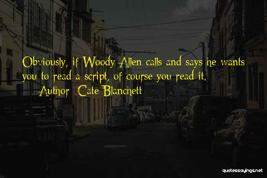 Cate Blanchett Quotes: Obviously, If Woody Allen Calls And Says He Wants You To Read A Script, Of Course You Read It.