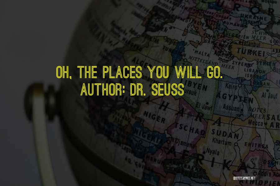 Dr. Seuss Quotes: Oh, The Places You Will Go.