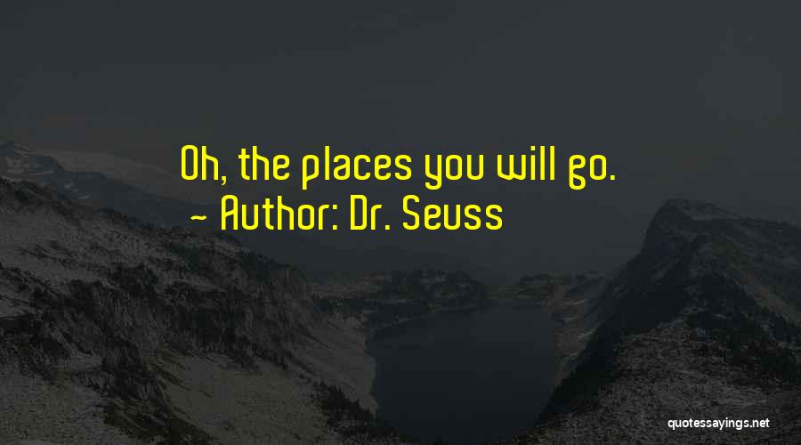 Dr. Seuss Quotes: Oh, The Places You Will Go.