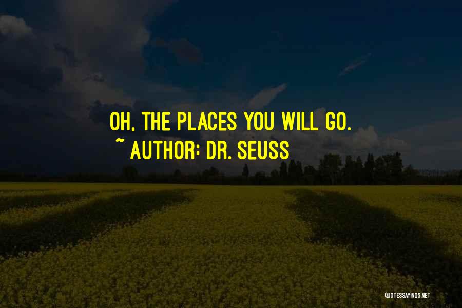 Dr. Seuss Quotes: Oh, The Places You Will Go.