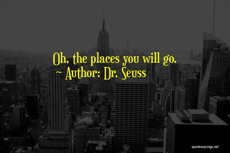 Dr. Seuss Quotes: Oh, The Places You Will Go.