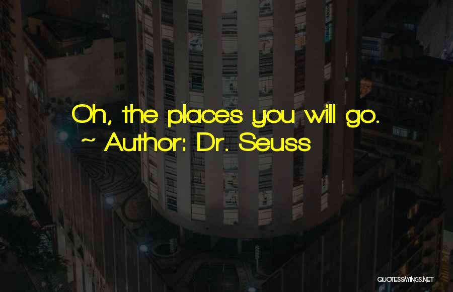Dr. Seuss Quotes: Oh, The Places You Will Go.