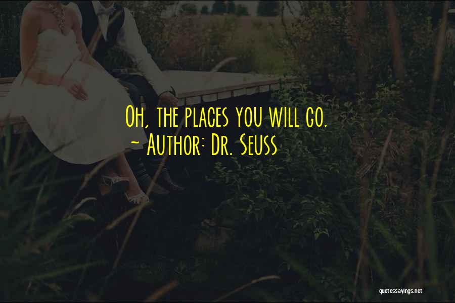Dr. Seuss Quotes: Oh, The Places You Will Go.