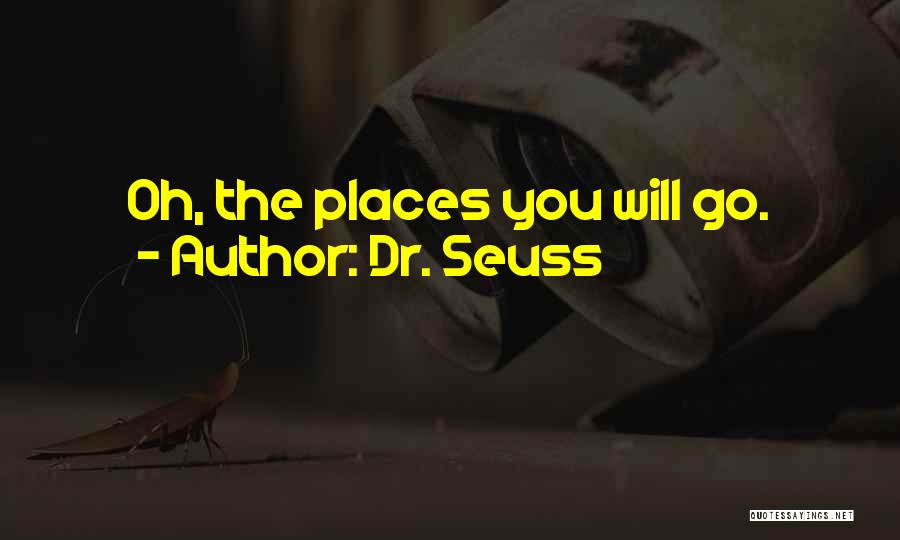 Dr. Seuss Quotes: Oh, The Places You Will Go.