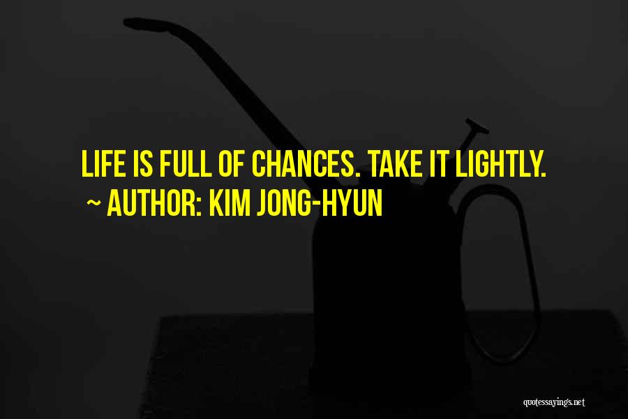 Kim Jong-hyun Quotes: Life Is Full Of Chances. Take It Lightly.